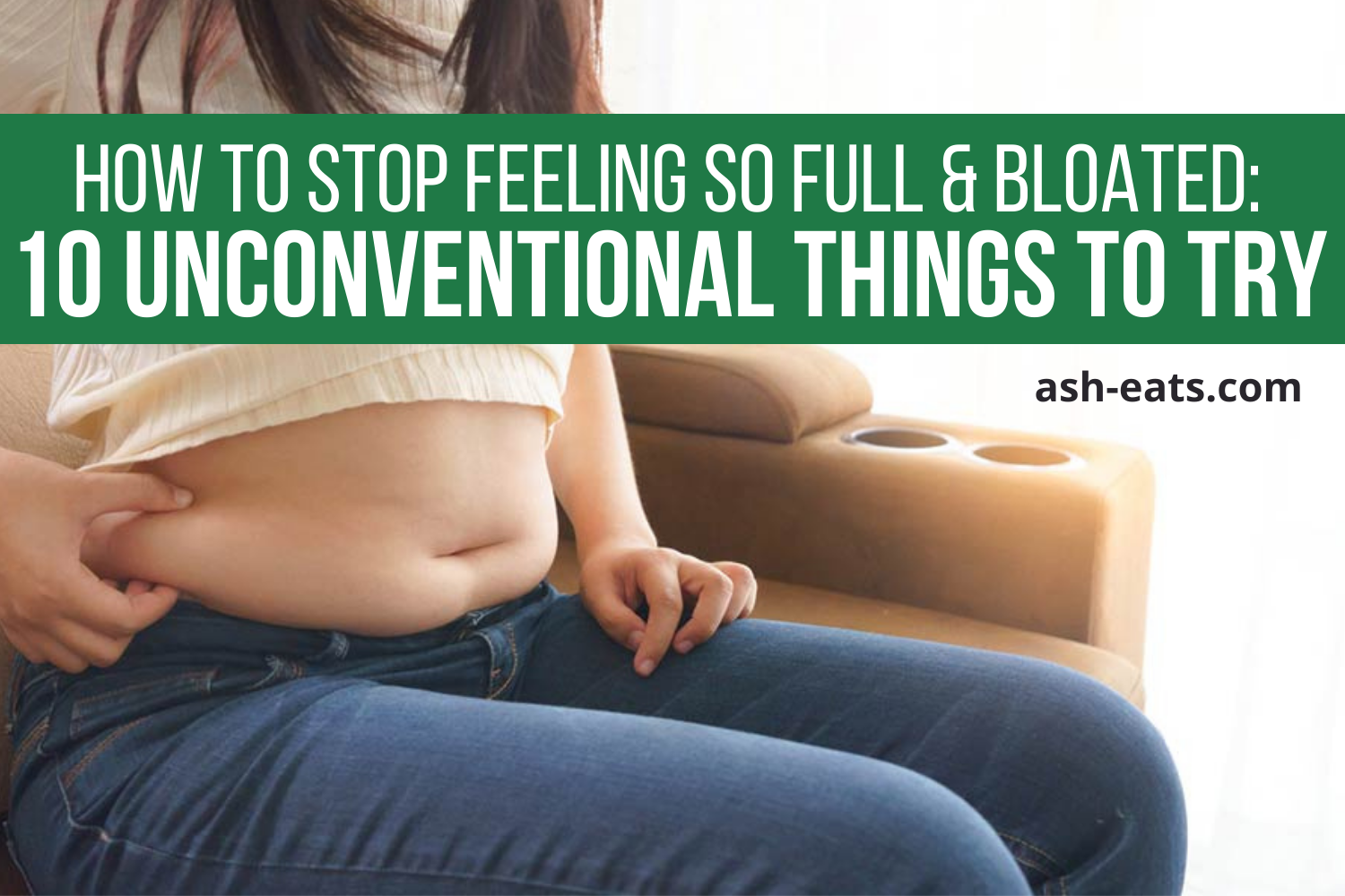 how to stop feeling so full and bloated