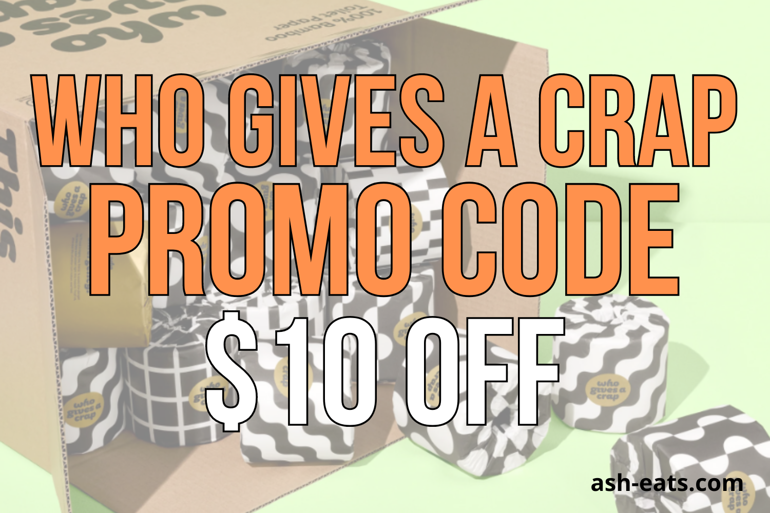 who-gives-a-crap-promo-code-ashleyr-for-10-off-ash-eats