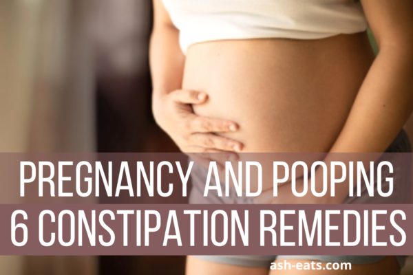 Pregnancy and Pooping: 6 Constipation Remedies for Relief