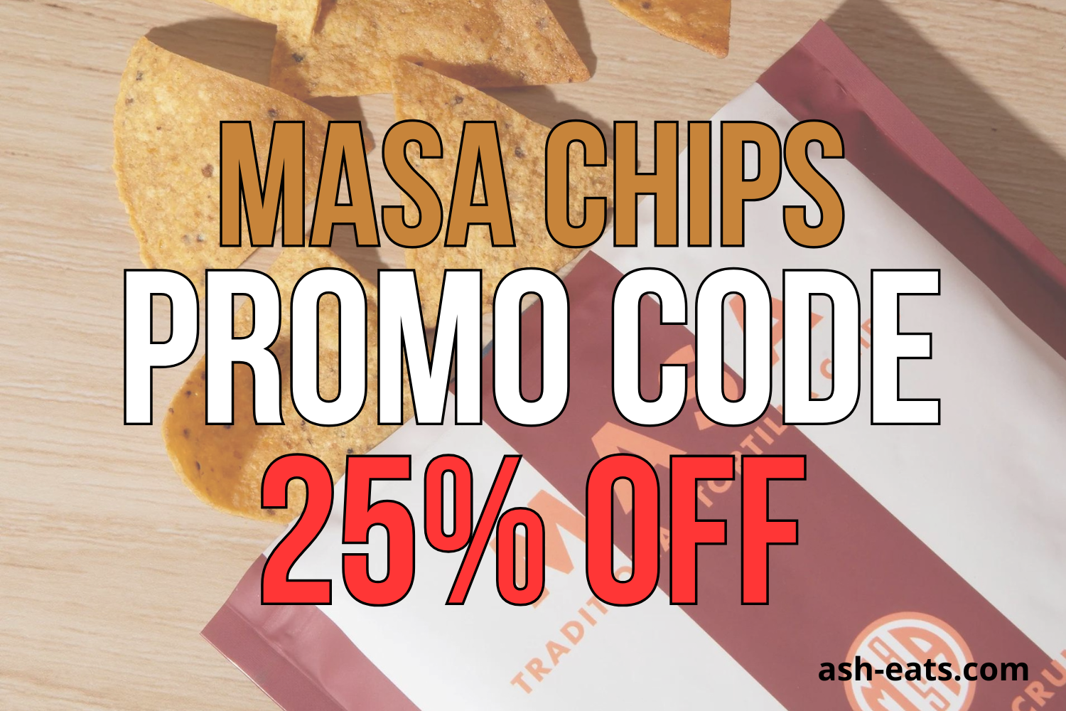 Masa Chips Promo Code: ASHLEYR for 25% Off